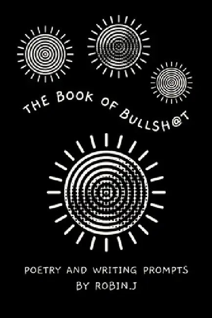 The Book of Bullsh@t: Poetry and Writing Prompts by Robin Jones