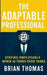The Adaptable Professional: Staying Employable When AI Takes Over Tasks by Brian Thomas