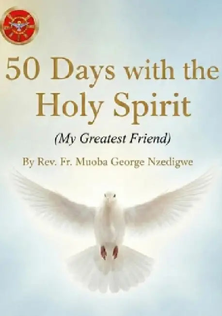 50 Days With The Holy Spirit (My Greatest Friend) by George Nzedigwe Muoba
