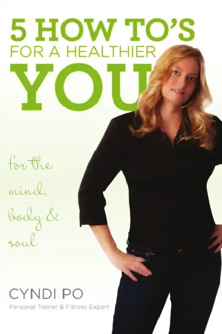 5 How To's for a Healthier You by Cyndi Po