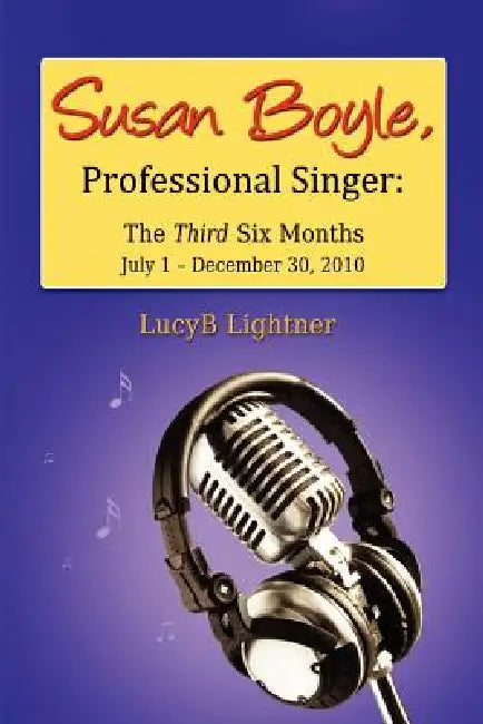 Susan Boyle, Professional Singer: The Third Six Months by Lucyb Lightner