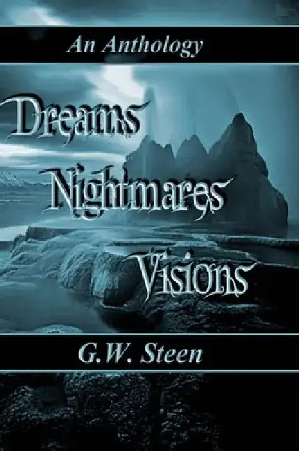 Dreams, Nightmares & Visions by G. W. Steen