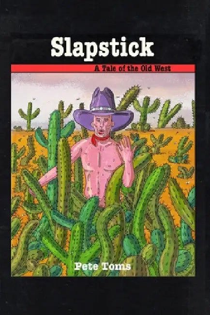 Slapstick: A Tale of the Old West by Pete Toms