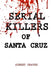 Serial Killers of Santa Cruz by Aubrey Graves