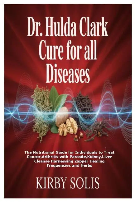 Dr. Hulda Clark Cure For All Diseases by Kirby Solis
