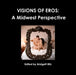 Visions of Eros: A Midwest Perspective by Bridgett Ritz