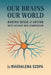 Our Brains Our World: Making Sense of Autism with Science and Compassion by Magdalena Szopa
