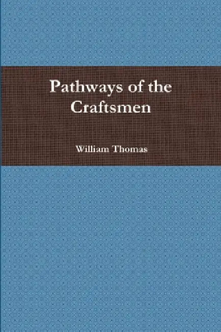 Pathways of the Craftsmen by William Thomas