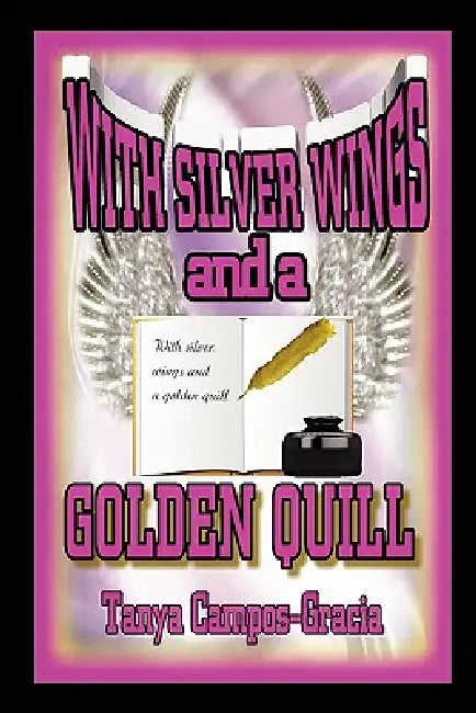 With Silver Wings and a Golden Quill by Tanya Campos-Gracia