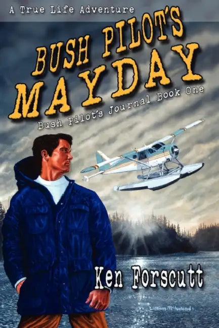 Bush Pilot's Mayday by Ken Forscutt
