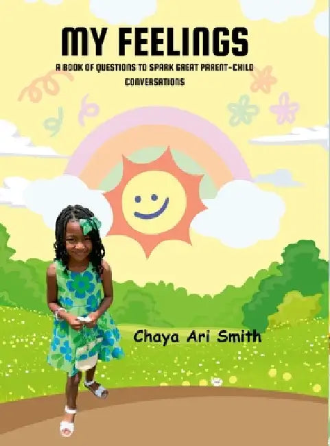 My Feelings: A Book of Questions to Spark Great Parent-Child Conversations by Chaya Ari Smith, Jr. Vanlon Smith Hendrith