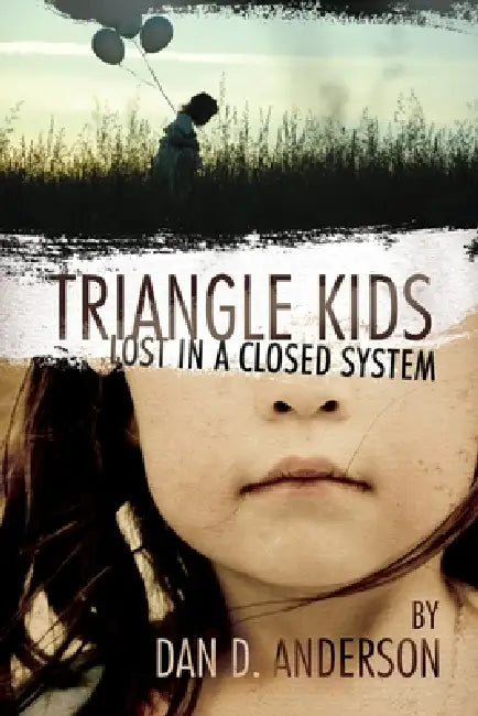 TRIANGLE KIDS Lost in a Closed System by Dan D. Anderson
