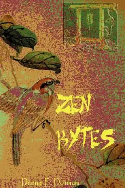Zen Bytes by Dennis E. Donham