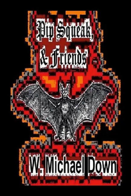 Pip Squeak, & Friends by W. Michael Down