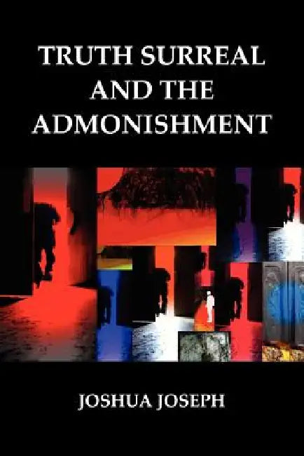 Truth Surreal and the Admonishment by Joshua Silicato