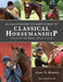 An Illustrated Introduction to Classical Horsemanship: Concepts and Skills from A to Z by Gary Borich
