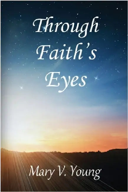 Through Faith's Eyes by Young, Mary V.