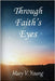 Through Faith's Eyes by Young, Mary V.