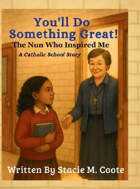 You'll Do Something Great!: The Nun Who Inspired Me - A Catholic School Story by Stacie M. Coote