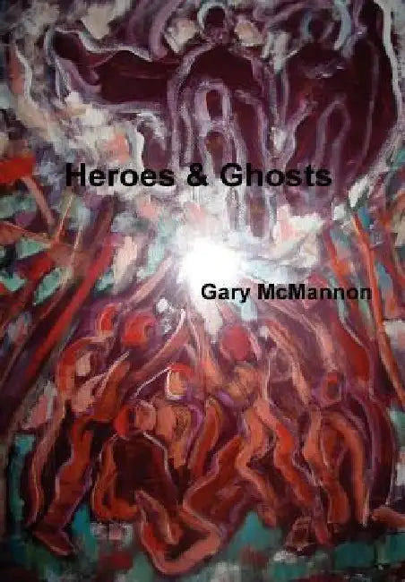 Heroes & Ghosts by Gary McMannon