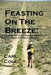 Feasting on the Breeze: A Memoir of Hitchhiking America at the Turn of the Century by Carl Cole