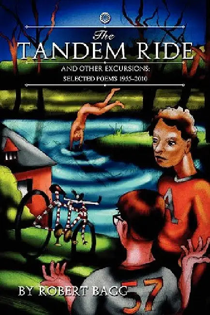 The Tandem Ride and Other Excursions: Poems 1955-2010 by Robert Bagg