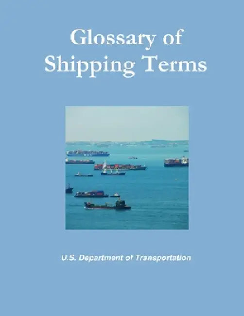 Glossary of Shipping Terms by U. S. Department Of Transportation