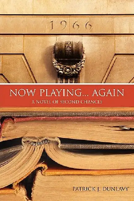 Now Playing... Again: A Novel of Second Chances by Patrick J. Dunlavy