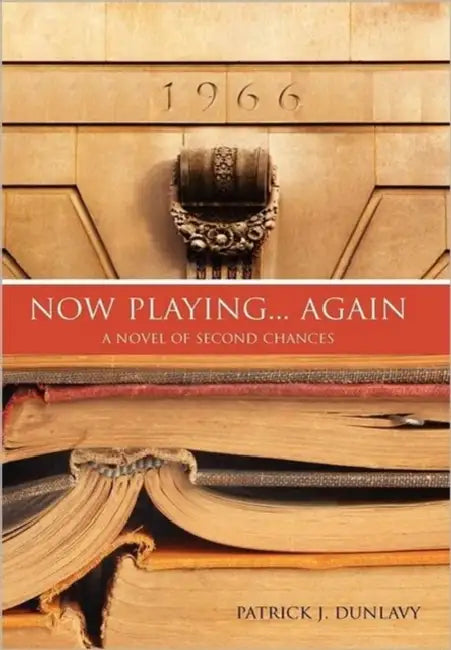 Now Playing... Again: A Novel of Second Chances by Patrick J. Dunlavy