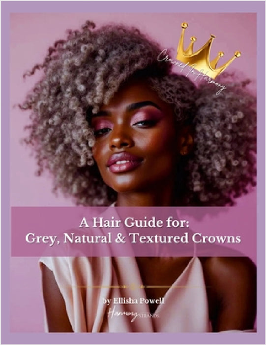 Crowned In Harmony: A Ritual Guide to Natural Hair, Scalp Wellness, and Self-Worth by Ellisha Powell