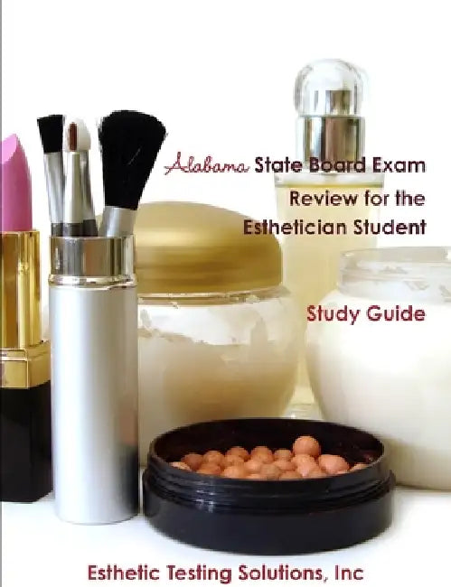 Alabama State Board Exam Review for the Esthetician Student by Inc Esthetic Testing Solutions