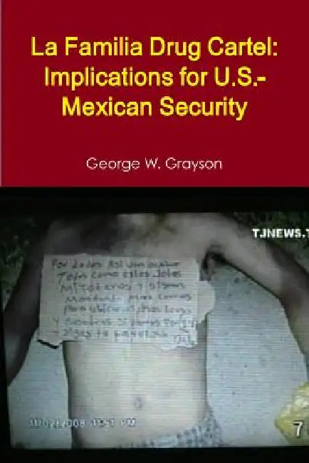 La Familia Drug Cartel: Implications for U.S.-Mexican Security by George W. Grayson