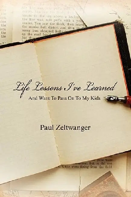 Life Lessons I've Learned -- And Want To Pass On To My Kids by Paul Zeltwanger