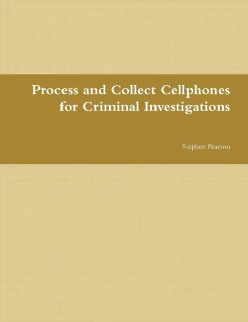 Cell Phone Collection as Evidence Guide by Stephen Pearson