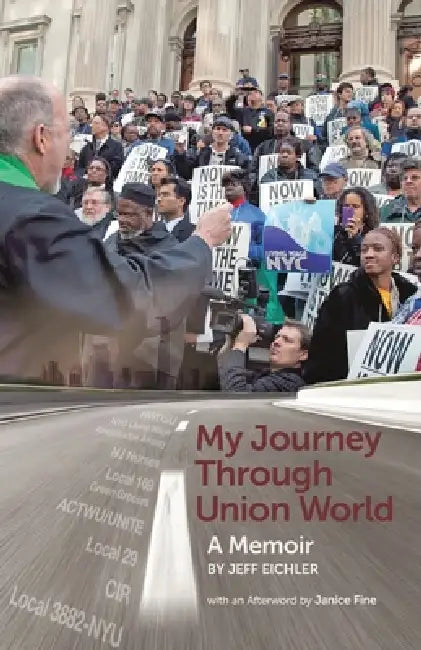 My Journey Through Union World: A Memoir by Jeff Eichler, Janice Fine