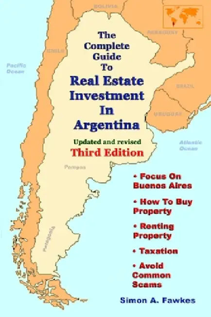 The Complete Guide To Real Estate Investment In Argentina (Third Edition) by Simon A. Fawkes