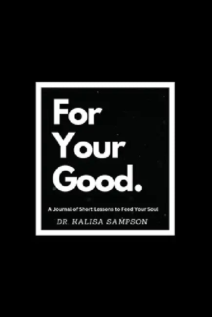 For Your Good: Short Lessons to Feed Your Soul by Kalisa Sampson