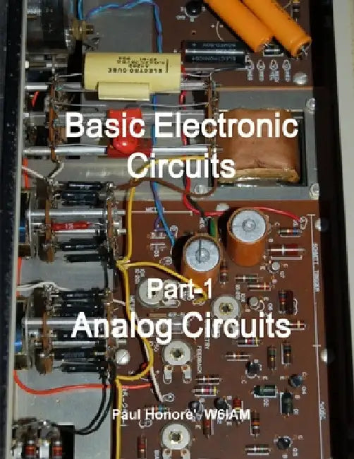 Basic Electronic Circuits Part-1, Analog Circuits by Paul Honore