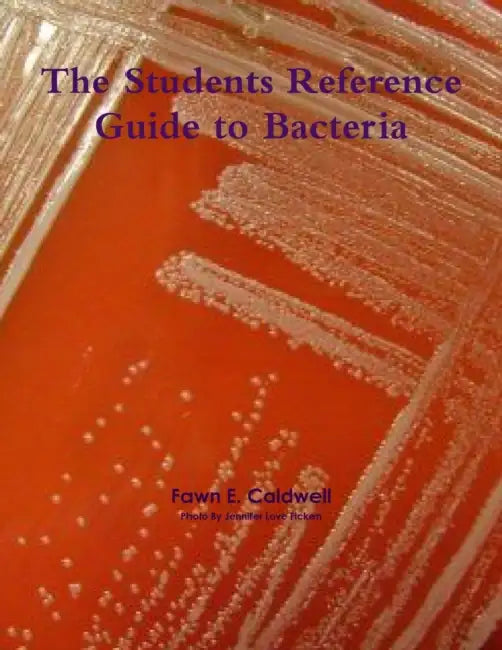 The Students Reference Guide to Bacteria by Fawn E. Caldwell
