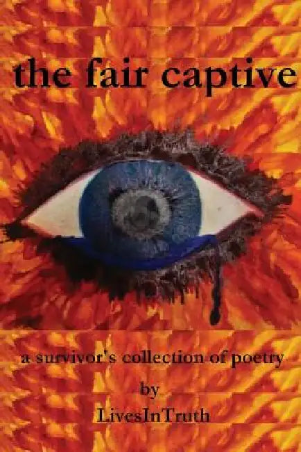 The fair captive: a survivor's collection of poetry by Livesintruth