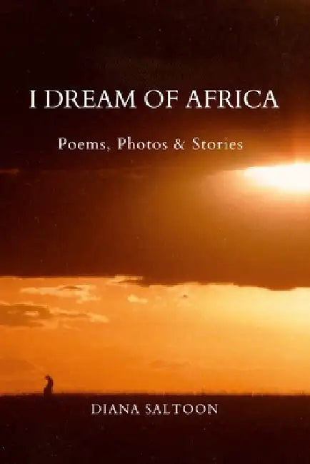 I Dream of Africa: Poems, Photos & Stories by Diana Saltoon, Jacob Salzer