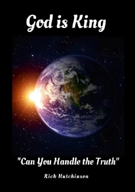 God is King: Can You Handle the Truth by Rick Hutchinson