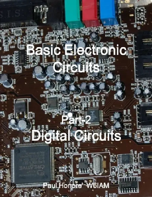 Basic Electronic Circuits Part-2, Digital Circuits by Paul Honore