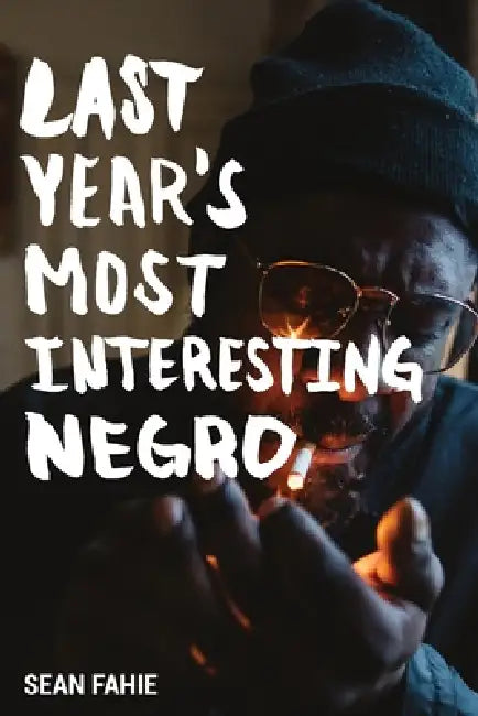 Last Year's Most Interesting Negro by Sean Fahie, Tash Nikol, Rahel Tekle
