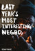 Last Year's Most Interesting Negro by Sean Fahie, Tash Nikol, Rahel Tekle