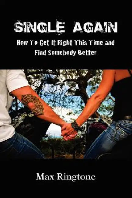 Single Again: How To Get It Right This Time and Find Somebody Better by Max Ringtone
