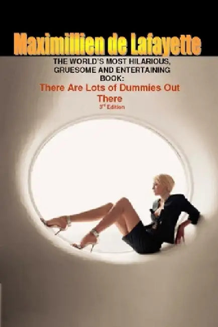 The World's Most Hilarious, Gruesome and Entertaining Book. 3rd Edition by Maximillien De Lafayette