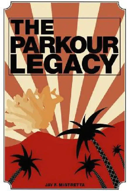 The Parkour Legacy by Ryan Gallet, Jay F. Mistretta