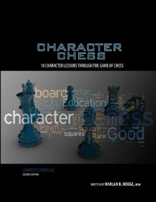 Character Chess: 10 Character Lessons from the Game of Chess by Harlan B. Hodge