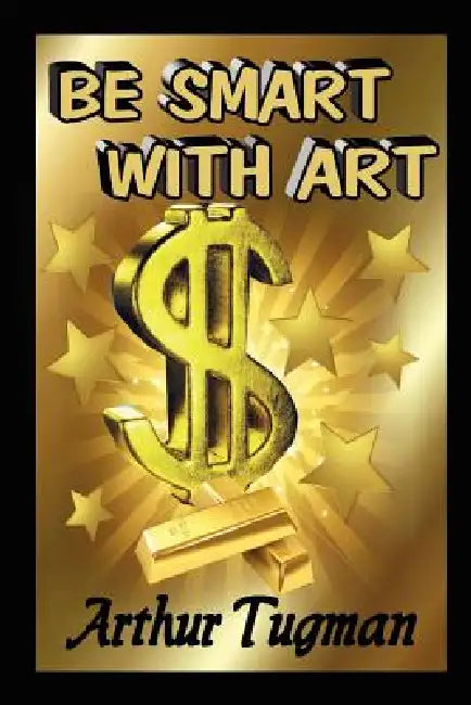 Be Smart with Art by Arthur Tugman
